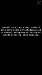 A: I created this account in early October of 2015. Some friends of mine had expressed an interest in a campus Snapchat story and came to me to see if I could set one up.