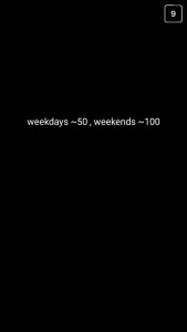 A: Weekdays: 50. Weekends: 100.
